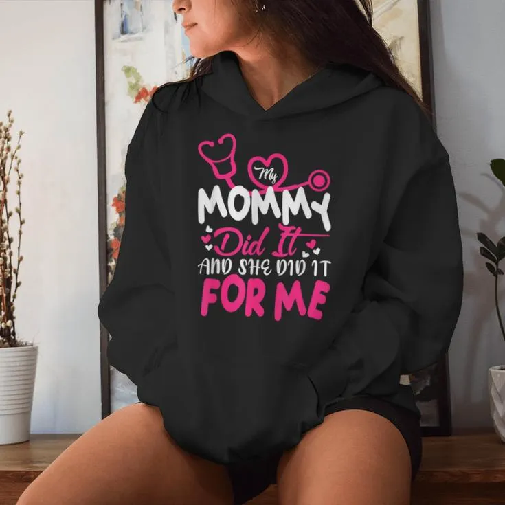 My Mommy Did It And She Did It For Me Mom Nurse Graduation Women Hoodie