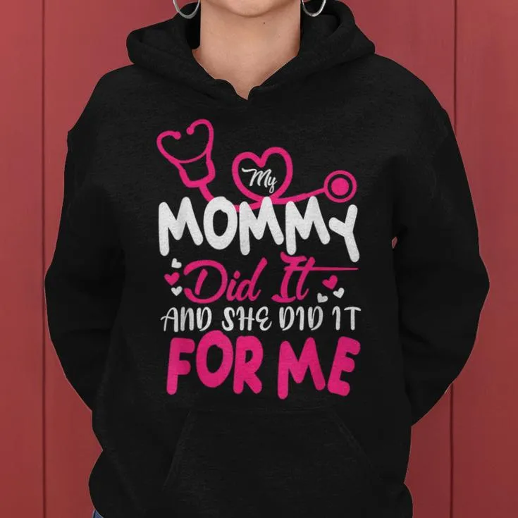 My Mommy Did It And She Did It For Me Mom Nurse Graduation Women Hoodie